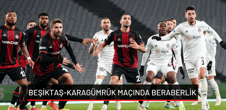 Beşiktaş-Karagümrük maçında beraberlik